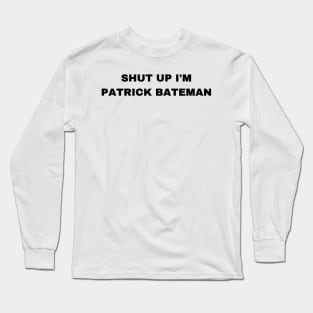 Shut Up I'm Patrick Bateman - Sigma Male Long Sleeve T-Shirt